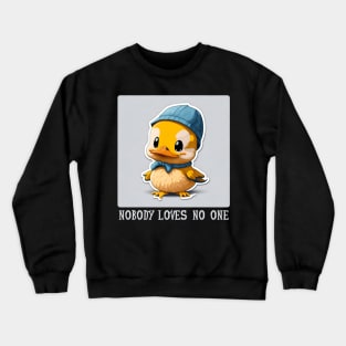 nobody love no one Crewneck Sweatshirt